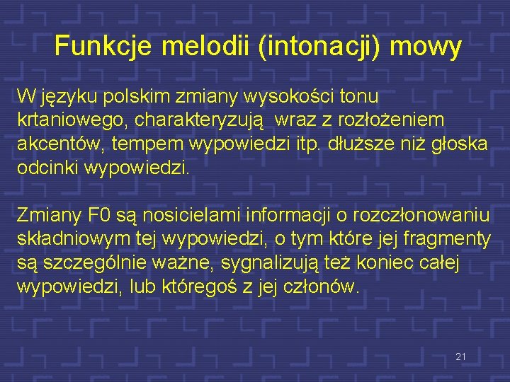 Funkcje melodii (intonacji) mowy W języku polskim zmiany wysokości tonu krtaniowego, charakteryzują wraz z
