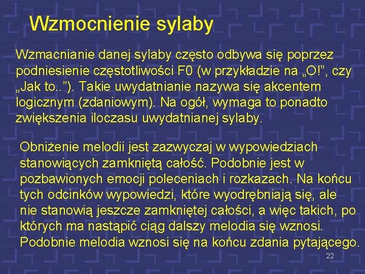 Wzmocnienie sylaby Wzmacnianie danej sylaby często odbywa się poprzez podniesienie częstotliwości F 0 (w