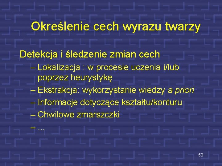 Określenie cech wyrazu twarzy Detekcja i śledzenie zmian cech – Lokalizacja : w procesie