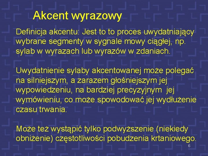 Akcent wyrazowy Definicja akcentu: Jest to to proces uwydatniający wybrane segmenty w sygnale mowy