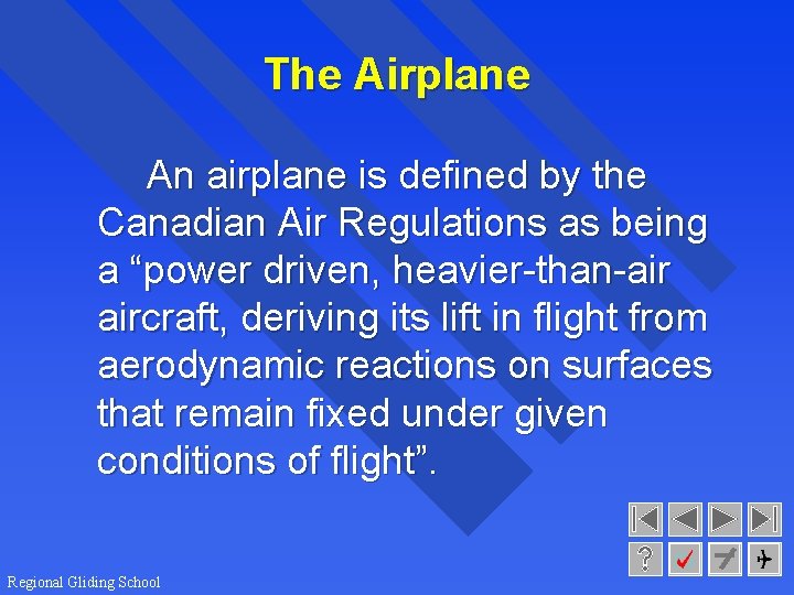 The Airplane An airplane is defined by the Canadian Air Regulations as being a