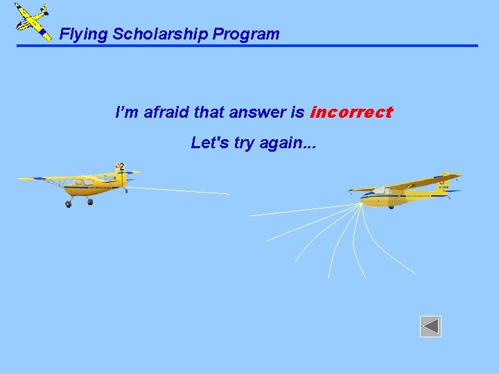 Flying Scholarship Program I’m afraid that answer is incorrect Let's try again. . .