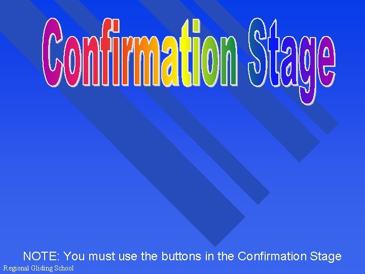 NOTE: You must use the buttons in the Confirmation Stage Regional Gliding School 