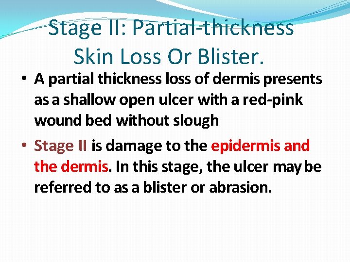 Stage II: Partial-thickness Skin Loss Or Blister. • A partial thickness loss of dermis