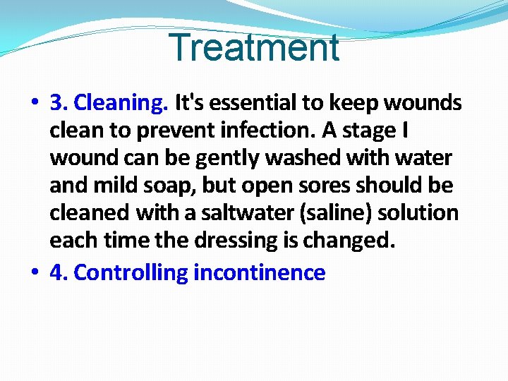 Treatment • 3. Cleaning. It's essential to keep wounds clean to prevent infection. A
