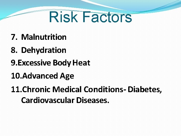 Risk Factors 7. Malnutrition 8. Dehydration 9. Excessive Body Heat 10. Advanced Age 11.