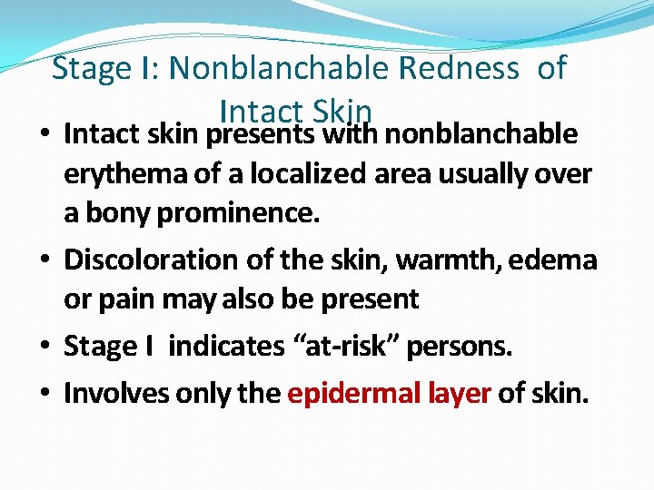 Stage I: Nonblanchable Redness of Intact Skin • Intact skin presents with nonblanchable erythema