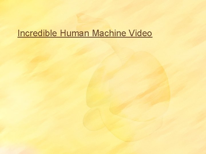 Incredible Human Machine Video 