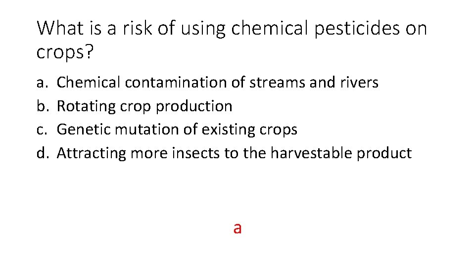 What is a risk of using chemical pesticides on crops? a. b. c. d.