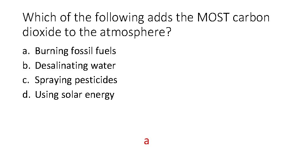 Which of the following adds the MOST carbon dioxide to the atmosphere? a. b.