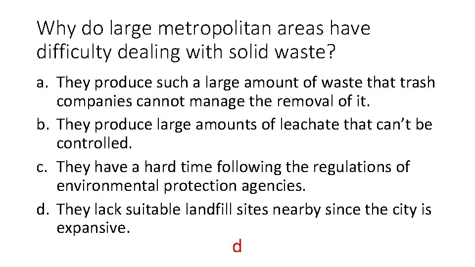 Why do large metropolitan areas have difficulty dealing with solid waste? a. They produce