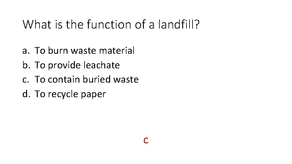 What is the function of a landfill? a. b. c. d. To burn waste