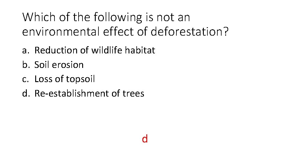 Which of the following is not an environmental effect of deforestation? a. b. c.