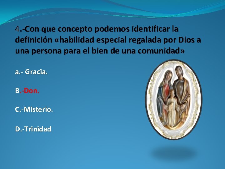 4. -Con que concepto podemos identificar la definición «habilidad especial regalada por Dios a