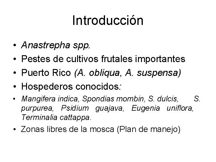 Introducción • • Anastrepha spp. Pestes de cultivos frutales importantes Puerto Rico (A. obliqua,
