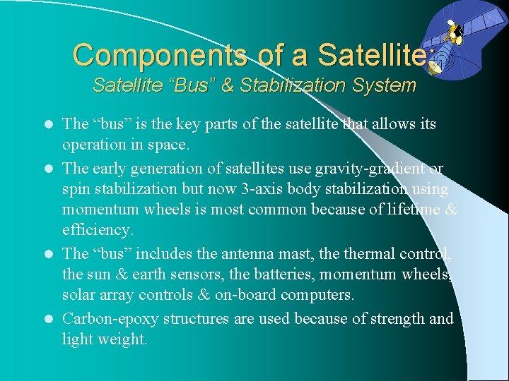 Components of a Satellite: Satellite “Bus” & Stabilization System The “bus” is the key