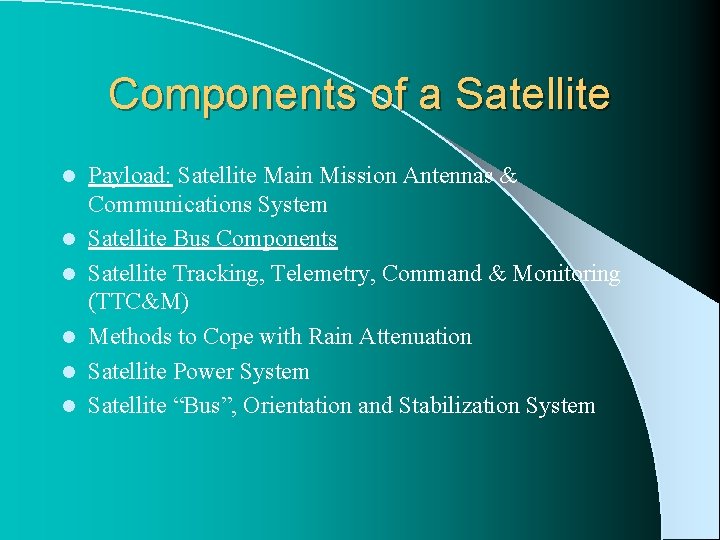 Components of a Satellite l l l Payload: Satellite Main Mission Antennas & Communications