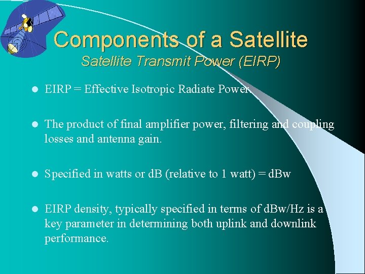 Components of a Satellite Transmit Power (EIRP) l EIRP = Effective Isotropic Radiate Power.
