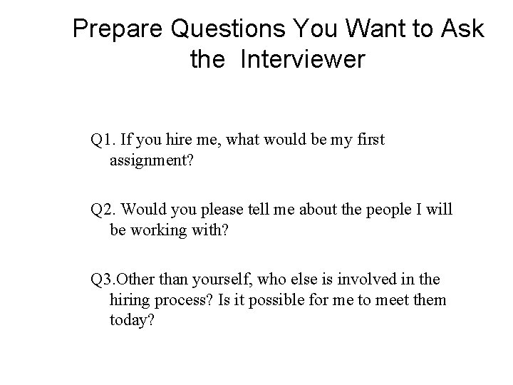 Prepare Questions You Want to Ask the Interviewer Q 1. If you hire me,