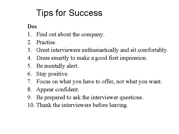 Tips for Success Dos 1. Find out about the company. 2. Practise. 3. Greet