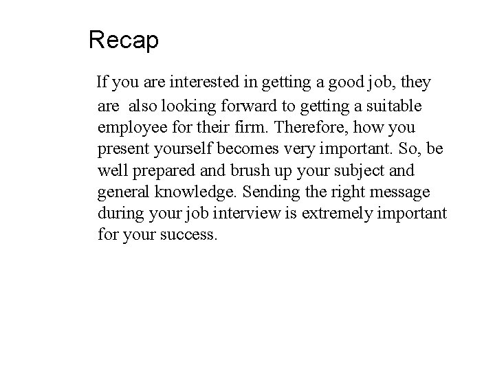 Recap If you are interested in getting a good job, they are also looking