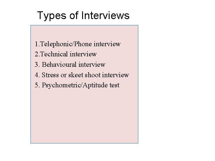 Types of Interviews 1. Telephonic/Phone interview 2. Technical interview 3. Behavioural interview 4. Stress