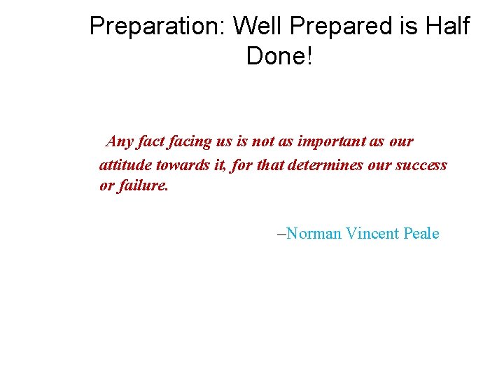 Preparation: Well Prepared is Half Done! Any fact facing us is not as important