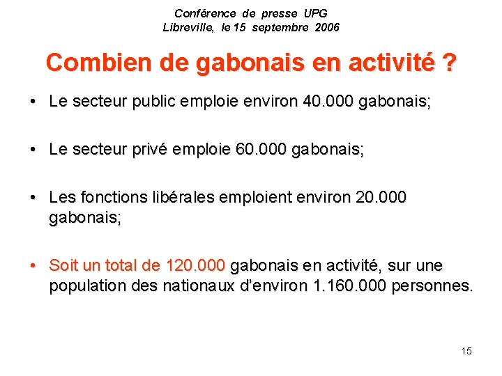 Conférence de presse UPG Libreville, le 15 septembre 2006 Combien de gabonais en activité