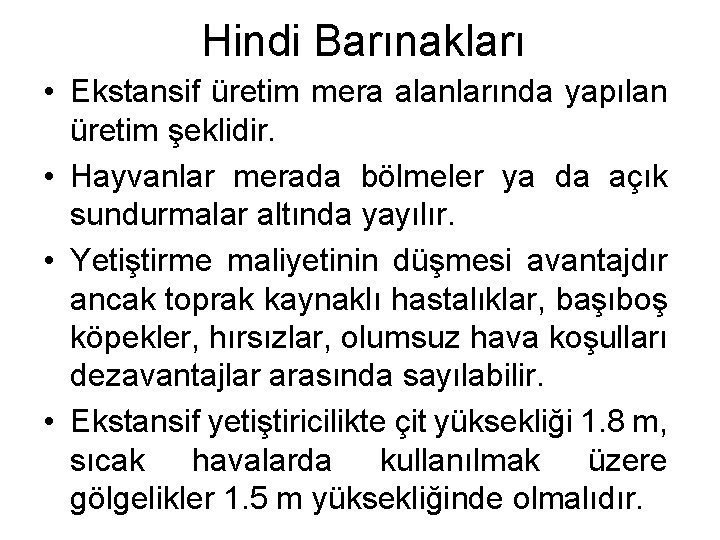 Hindi Barınakları • Ekstansif üretim mera alanlarında yapılan üretim şeklidir. • Hayvanlar merada bölmeler