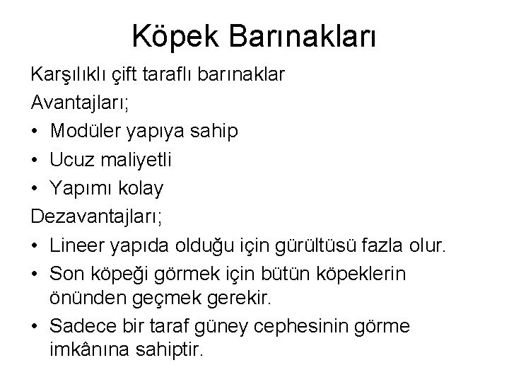 Köpek Barınakları Karşılıklı çift taraflı barınaklar Avantajları; • Modüler yapıya sahip • Ucuz maliyetli