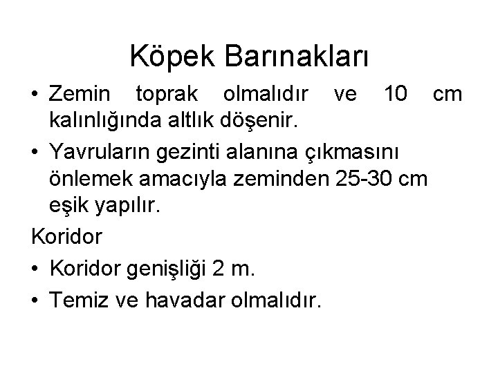 Köpek Barınakları • Zemin toprak olmalıdır ve 10 cm kalınlığında altlık döşenir. • Yavruların