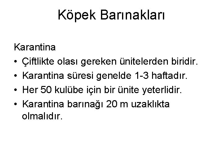 Köpek Barınakları Karantina • Çiftlikte olası gereken ünitelerden biridir. • Karantina süresi genelde 1