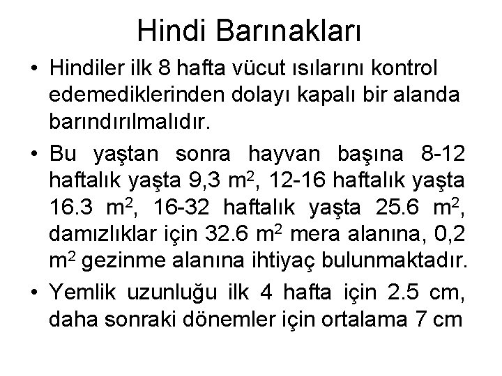 Hindi Barınakları • Hindiler ilk 8 hafta vücut ısılarını kontrol edemediklerinden dolayı kapalı bir