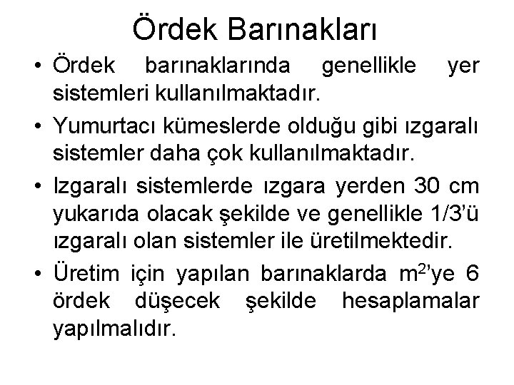 Ördek Barınakları • Ördek barınaklarında genellikle yer sistemleri kullanılmaktadır. • Yumurtacı kümeslerde olduğu gibi