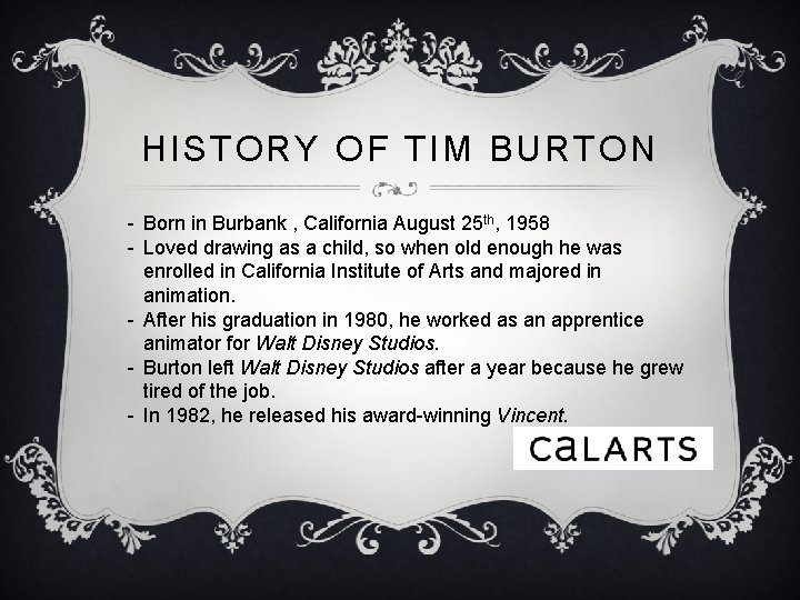 HISTORY OF TIM BURTON - Born in Burbank , California August 25 th, 1958