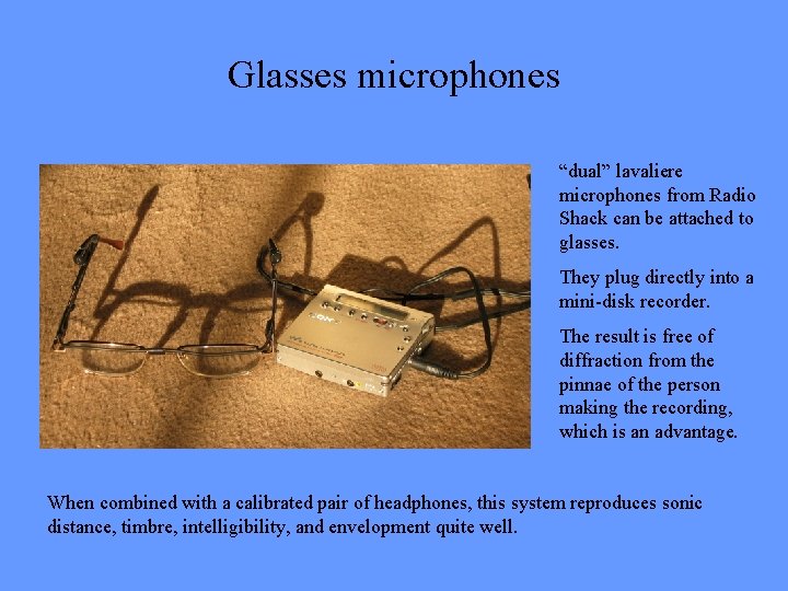 Glasses microphones “dual” lavaliere microphones from Radio Shack can be attached to glasses. They