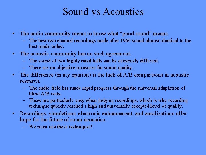 Sound vs Acoustics • The audio community seems to know what “good sound” means.