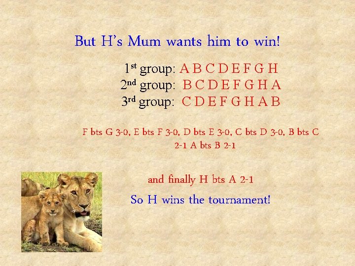 But H’s Mum wants him to win! 1 st group: A B C D