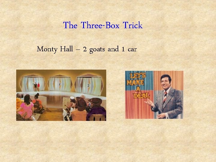 The Three-Box Trick Monty Hall – 2 goats and 1 car 