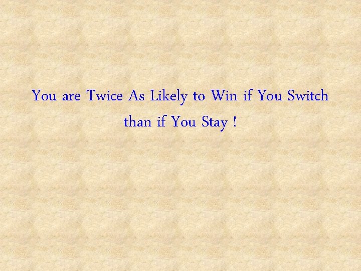 You are Twice As Likely to Win if You Switch than if You Stay