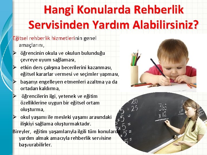 Hangi Konularda Rehberlik Servisinden Yardım Alabilirsiniz? Eğitsel rehberlik hizmetlerinin genel amaçlarını, Ø öğrencinin okula