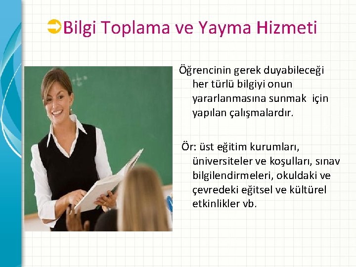 ÜBilgi Toplama ve Yayma Hizmeti Öğrencinin gerek duyabileceği her türlü bilgiyi onun yararlanmasına sunmak