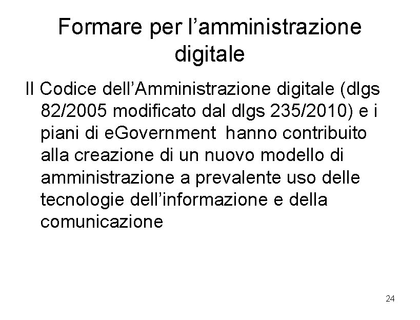 Formare per l’amministrazione digitale Il Codice dell’Amministrazione digitale (dlgs 82/2005 modificato dal dlgs 235/2010)