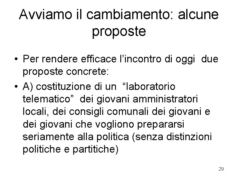 Avviamo il cambiamento: alcune proposte • Per rendere efficace l’incontro di oggi due proposte