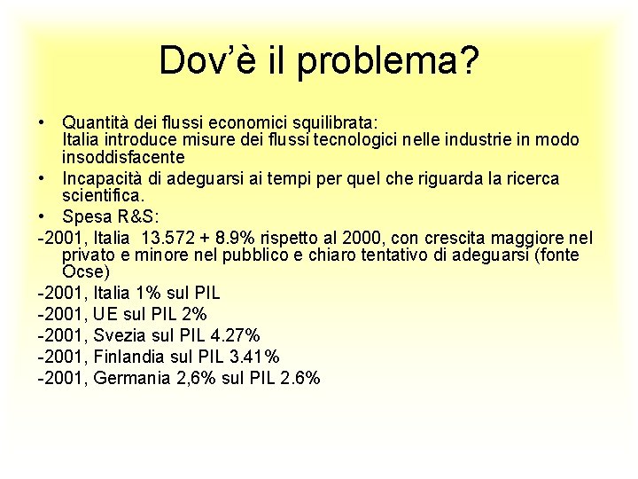 Dov’è il problema? • Quantità dei flussi economici squilibrata: Italia introduce misure dei flussi