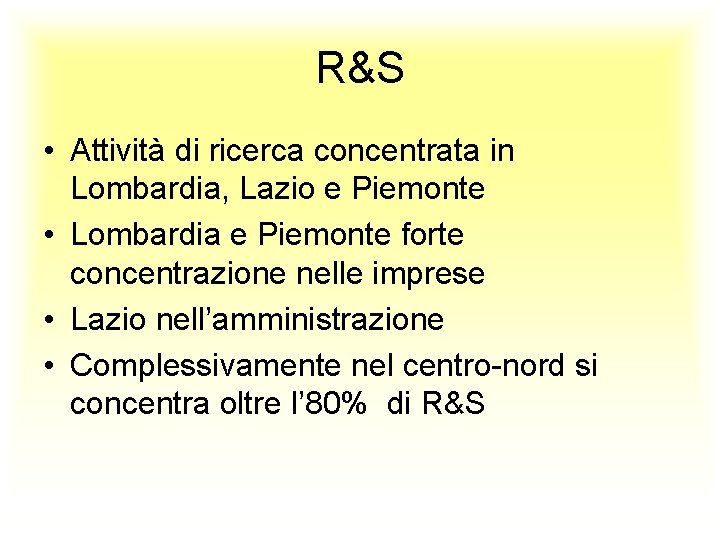 R&S • Attività di ricerca concentrata in Lombardia, Lazio e Piemonte • Lombardia e