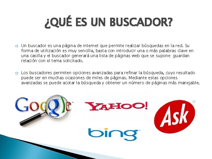 ¿QUÉ ES UN BUSCADOR? � � Un buscador es una página de internet que