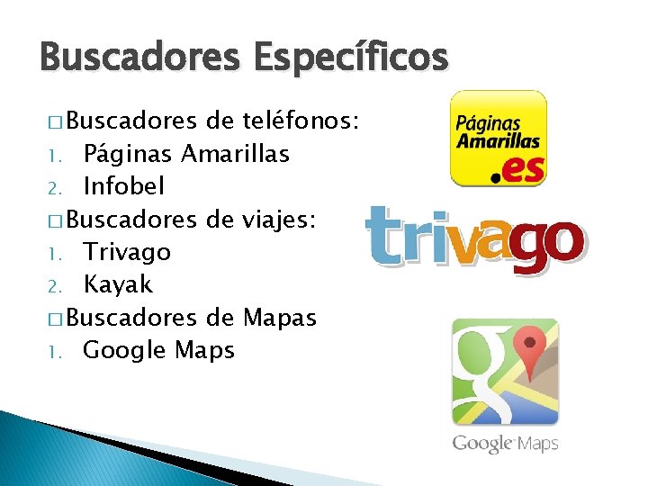 Buscadores Específicos � Buscadores de teléfonos: 1. Páginas Amarillas 2. Infobel � Buscadores de