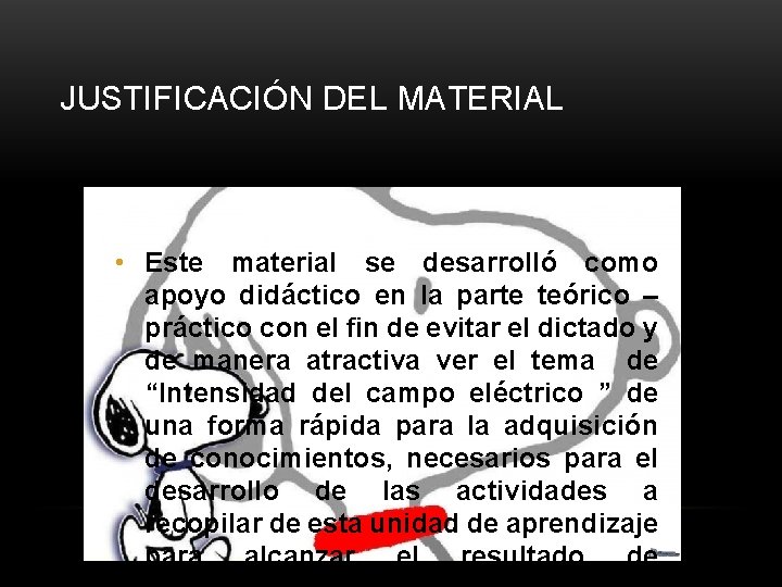 JUSTIFICACIÓN DEL MATERIAL • Este material se desarrolló como apoyo didáctico en la parte