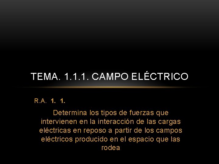 TEMA. 1. 1. 1. CAMPO ELÉCTRICO R. A. 1. 1. Determina los tipos de